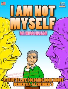 I am not Myself - A True to Life Coloring Book About Dementia-Alzheimer's