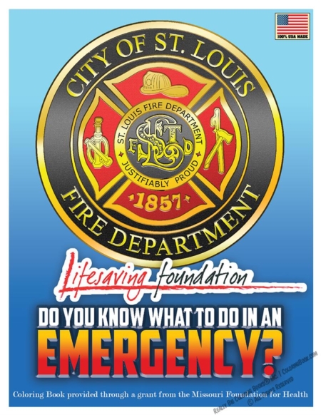 City of St. Louis Fire Department Lifesaving Foundation Coloring and Activity Book. Do You Know What To Do In An Emergency?