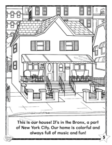 Alma's Way Coloring Page: Alma's Home. This is our house! It's in the Bronx, a part of New York City. Our home is colorful and always full of music and fun!