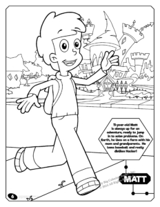 Cyberchase Imprint Coloring Book. Matt Coloring Page: 11-year-old Matt is always up for an adventure, ready to jump in to solve problems. On earth, he lives on a farm with his mom and grandparents. He loves baseball and really dislikes Hacker!