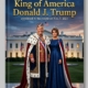 King President Donald J. Trump: The American People’s King